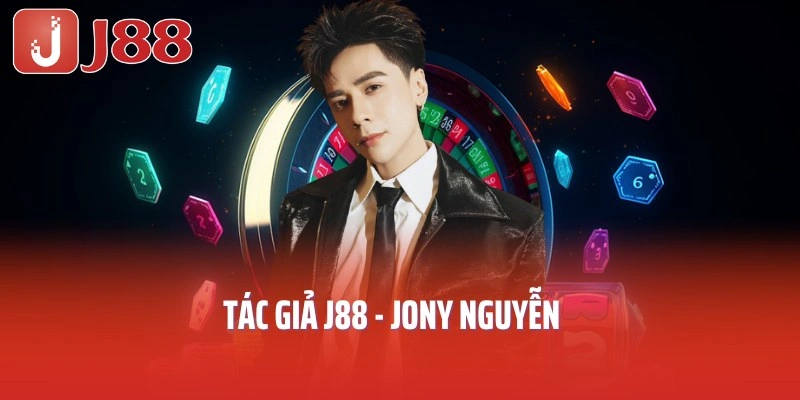 Tác Giả J88 Jony Nguyễn: Người Điều Hành Thương Hiệu Nhà Cái
